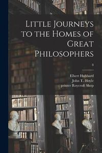 Cover image for Little Journeys to the Homes of Great Philosophers; 8