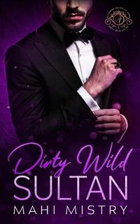Cover image for Dirty Wild Sultan: A Steamy and Erotic Billionaire Royal Romance