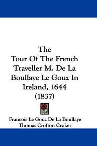 Cover image for The Tour of the French Traveller M. de La Boullaye Le Gouz in Ireland, 1644 (1837)