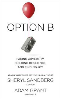 Cover image for Option B: Facing Adversity, Building Resilience, and Finding Joy