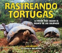 Cover image for Rastreando Tortugas (Tracking Tortoises): La Mision Para Salvar Al Gigante de Las Galapagos (the Mission to Save a Galapagos Giant)