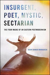 Cover image for Insurgent, Poet, Mystic, Sectarian: The Four Masks of an Eastern Postmodernism