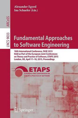 Cover image for Fundamental Approaches to Software Engineering: 18th International Conference, FASE 2015, Held as Part of the European Joint Conferences on Theory and Practice of Software, ETAPS 2015, London, UK, April 11-18, 2015, Proceedings