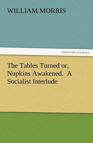 Cover image for The Tables Turned Or, Nupkins Awakened. a Socialist Interlude