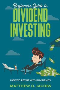 Cover image for Beginners Guide to Dividend Investing: How to Retire with Dividends