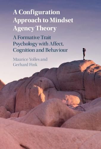 Cover image for A Configuration Approach to Mindset Agency Theory: A Formative Trait Psychology with Affect, Cognition and Behaviour