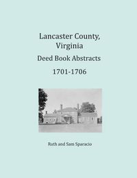 Cover image for Lancaster County, Virginia Deed Book Abstracts 1701-1706