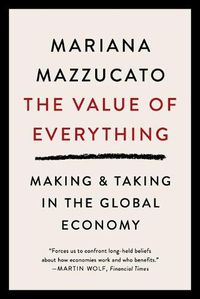 Cover image for The Value of Everything: Making and Taking in the Global Economy