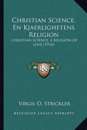 Cover image for Christian Science, En Kjaerlighetens Religion: Christian Science, a Religion of Love (1916)