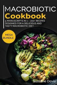 Cover image for Macrobiotic Cookbook: MEGA BUNDLE - 5 Manuscripts in 1 - 200+ Recipes designed for a delicious and tasty Macrobiotic diet