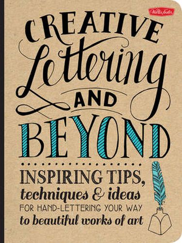 Cover image for Creative Lettering and Beyond: Inspiring tips, techniques, and ideas for hand lettering your way to beautiful works of art