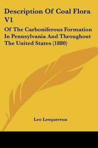 Cover image for Description of Coal Flora V1: Of the Carboniferous Formation in Pennsylvania and Throughout the United States (1880)