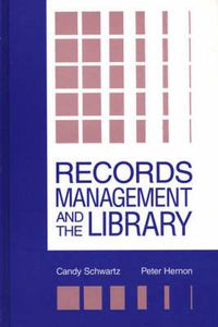 Cover image for Records Management and the Library: Issues and Practices