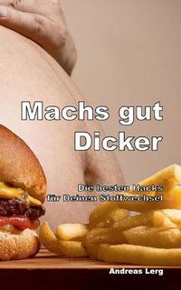 Cover image for Machs gut Dicker - Die besten Hacks fur Deinen Stoffwechsel