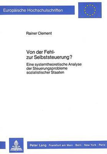 Cover image for Von Der Fehl- Zur Selbststeuerung?: Eine Systemtheoretische Analyse Der Steuerungsprobleme Sozialistischer Staaten