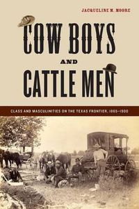 Cover image for Cowboys and Cattle Men: Class and Masculinities on the Texas Frontier, 1865-1900