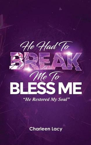 Cover image for He Had to Break Me to Bless Me: He Restored My Soul