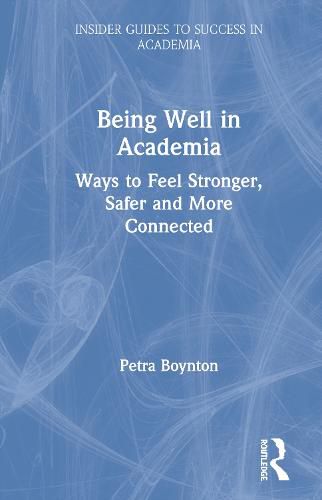 Cover image for Being Well in Academia: Ways to Feel Stronger, Safer and More Connected