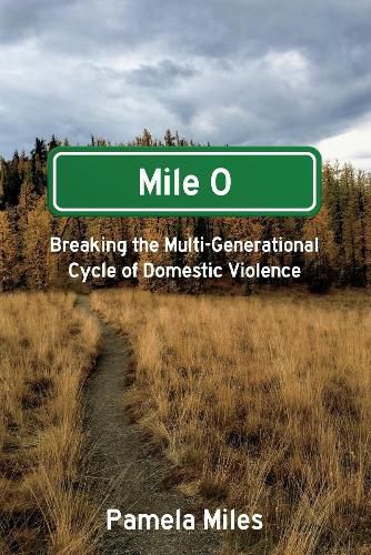 Cover image for Mile 0: A Memoir: Breaking the Multi-Generational Cycle of Domestic Violence