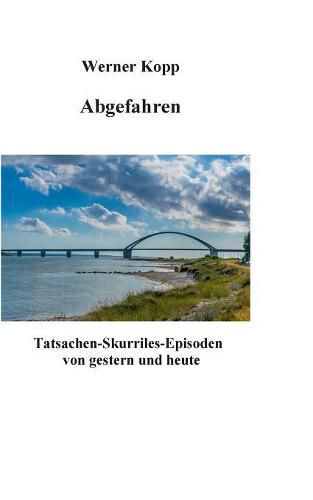 Cover image for Abgefahren: Tatsachen-Skurriles-Episoden von gestern und heute