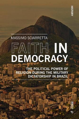 Cover image for Faith in Democracy: The Political Power of Religion during the Military Dictatorship in Brazil