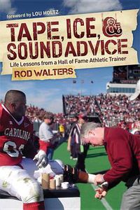 Cover image for Tape, I-C-E, and Sound Advice: Life Lessons from a Hall of Fame Athletic Trainer