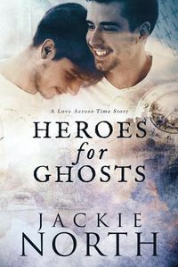 Cover image for Heroes for Ghosts: A Love Across Time Story