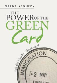 Cover image for The Power of the Green Card: They Did What for a Green Card!