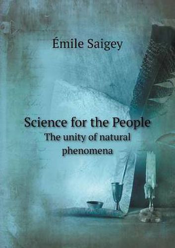 Cover image for Science for the People The unity of natural phenomena