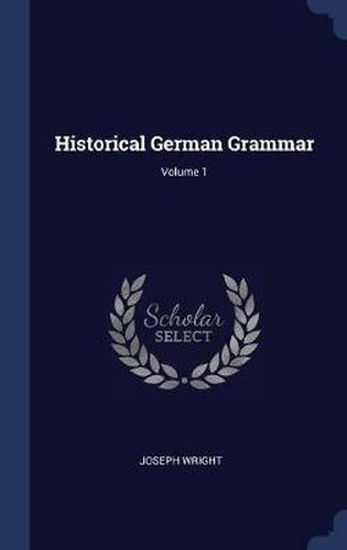 Cover image for Historical German Grammar; Volume 1