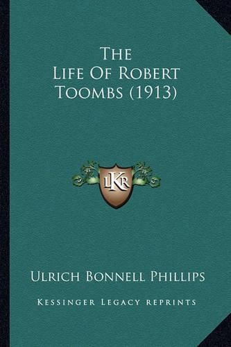 The Life of Robert Toombs (1913) the Life of Robert Toombs (1913)