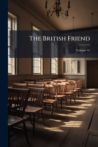 Cover image for The British Friend; Volume 45