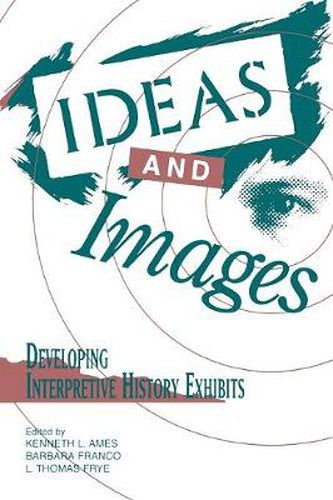 Cover image for Ideas and Images: Developing Interpretive History Exhibits