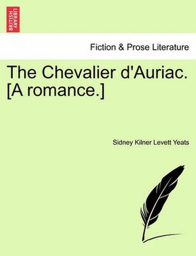 Cover image for The Chevalier D'Auriac. [A Romance.]