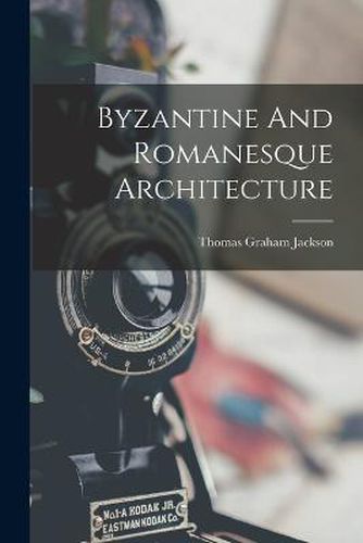 Cover image for Byzantine And Romanesque Architecture