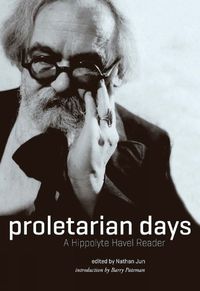 Cover image for Proletarian Days: A Hippolyte Havel Reader