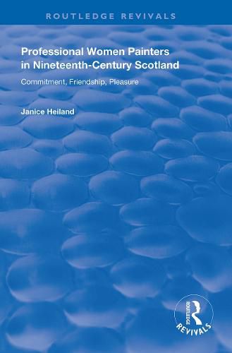 Cover image for Professional Women Painters in Nineteenth-Century Scotland: Commitment, Friendship, Pleasure