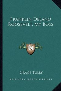 Cover image for Franklin Delano Roosevelt, My Boss