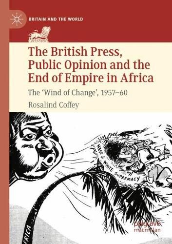 Cover image for The British Press, Public Opinion and the End of Empire in Africa
