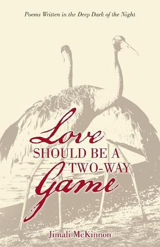 Cover image for Love Should Be a Two-Way Game: Poems Written in the Deep Dark of the Night