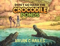 Cover image for Don't Go Near the Crocodile Ponds