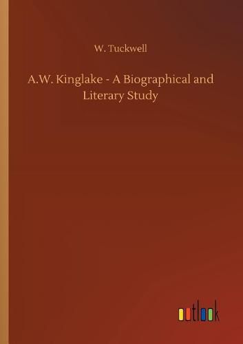 Cover image for A.W. Kinglake - A Biographical and Literary Study