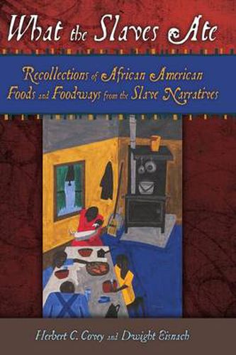 Cover image for What the Slaves Ate: Recollections of African American Foods and Foodways from the Slave Narratives