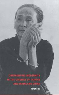 Cover image for Confronting Modernity in the Cinemas of Taiwan and Mainland China