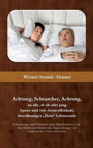 Cover image for Achtung, Schnarcher, Achtung, an alle, ob alt oder jung: Apnoe und viele Atemstillstande, beschleunigen Dein Lebensende