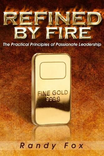 Cover image for Refined by Fire: The Practical Principles of Passionate Leadership