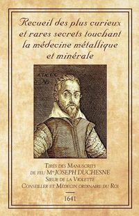 Cover image for Recueil des plus Curieux et Rares Secrets: touchant la medecine metallique et minerale