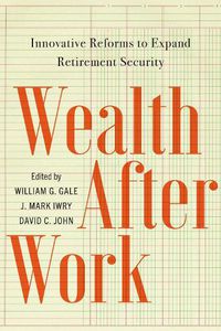 Cover image for Wealth After Work: Innovative Reforms to Expand Retirement Security