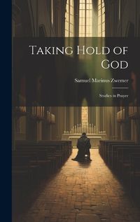 Cover image for Taking Hold of God