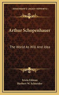 Cover image for Arthur Schopenhauer: The World as Will and Idea